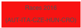 Races 2016
(AUT-ITA-CZE-HUN-CRO)
